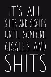 It's All Shits And Giggles Until Someone Giggles And Shits