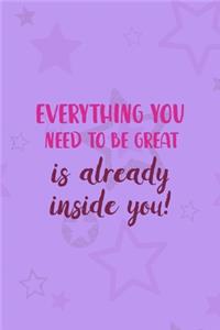 Everything You Need To Be Great Is Already Inside You!
