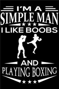 I'm A Simple Man I Like Boobs And Playing Boxing