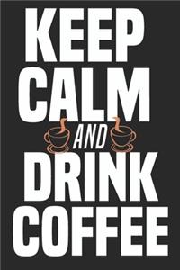 Keep Calm And Drink Coffee