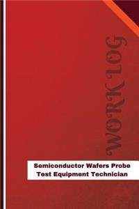 Semiconductor Wafers Probe Test Equipment Technician Work Log