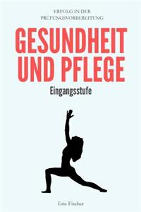Gesundheit Und Pflege: Kompaktes Abiturwissen Der Eingangsstufe (Abiturvorbereitung Und Klausurentraining Gup)