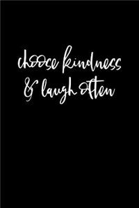Choose Kindness And Laugh Often