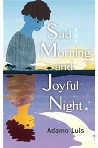 Sad Morning and Joyful Night