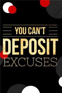 You Can't Deposit Excuses