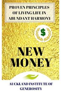 New Money: Proven Principles of Living Our Life in Abundant Harmony