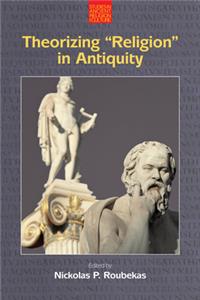 Theorizing "Religion" in Antiquity