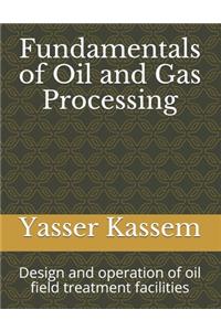 Fundamentals of Oil and Gas Processing