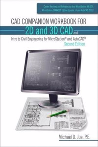 CAD Companion Workbook for 2D and 3D CAD and Intro to Civil Engineering for MicroStation and AutoCAD