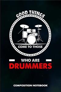 Good Things Come to Those Who Are Drummers