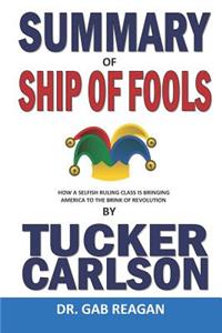 Summary of Ship of Fools by Tucker Carlson: How a Selfish Ruling Class Is Bringing America to the Brink of Revolution