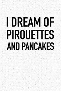 I Dream of Pirouettes and Pancakes