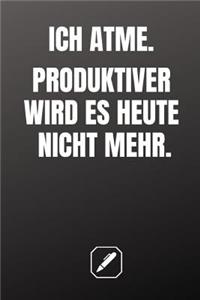 Ich Atme. Produktiver Wird Es Heute Nicht Mehr.