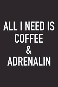 All I Need Is Coffee and Adrenalin