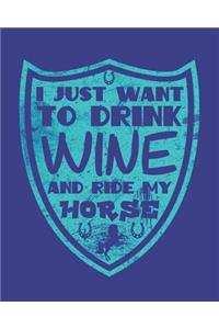 I Just Want to Drink Wine and Ride My Horse