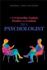 I Will Describe, Explain, Predict and Control. I'm a Psychologist