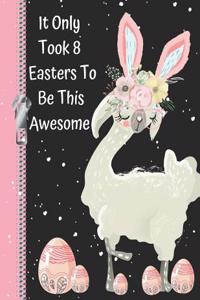 It Only Took 8 Easters to Be This Awesome: Cute Llama Bunny Rabbit Sketchbook Drawing Art Book for a 8 Year Old Girl