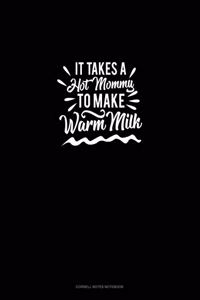 It Takes a Hot Mommy to Make Warm Milk