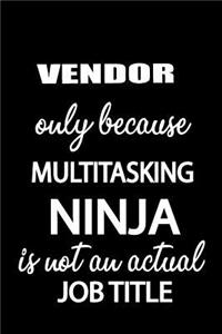 Vendor Only Because Multitasking Ninja Is Not an Actual Job Title
