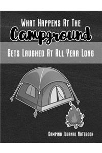 What Happens at the Campground Gets Laughed at All Year Long Camping Journal Notebook
