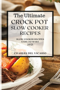 The Ultimate Crock Pot Slow Cooker Recipes 2021