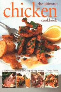 Ultimate Chicken Cookbook: A Superb Collection of 200 Step-By-Step Recipes