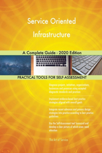 Service Oriented Infrastructure A Complete Guide - 2020 Edition