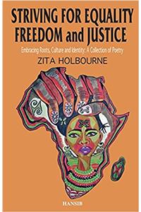 Striving For Equality, Freedom And Justice: Embracing Roots, Culture and Identity: A Collection of Poetry