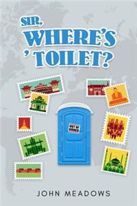 Sir, where's ' toilet?