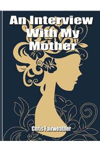 An Interview with My Mother