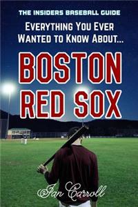 Everything You Ever Wanted to Know About Boston Red Sox