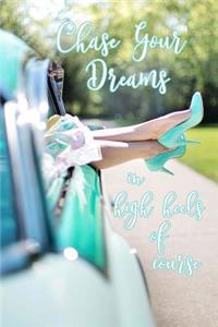 Chase Your Dreams, in High Heels of Course