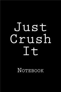 Just Crush It