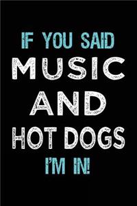 If You Said Music And Hot Dogs I'm In