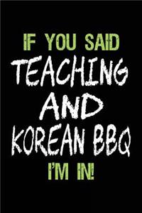 If You Said Teaching and Korean BBQ I'm in