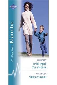Le Fol Espoir D'Un Medecin - Soeurs Et Rivales (Harlequin Blanche)