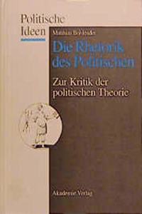 Die Rhetorik DES Politischen Zur Kritik Der Politischen Theorie