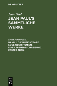 Jean Paul's Sämmtliche Werke, Band 1, Die unsichtbare Loge oder Mumien. Eine Lebensbeschreibung. Erster Theil