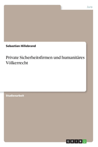 Private Sicherheitsfirmen und humanitäres Völkerrecht