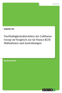 Nachhaltigkeitsaktivitäten der Lufthansa Group im Vergleich zur Air France-KLM. Maßnahmen und Auswirkungen