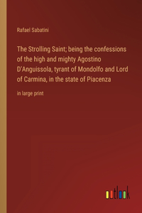 Strolling Saint; being the confessions of the high and mighty Agostino D'Anguissola, tyrant of Mondolfo and Lord of Carmina, in the state of Piacenza