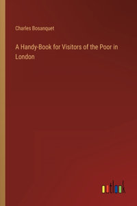 Handy-Book for Visitors of the Poor in London