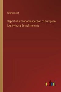 Report of a Tour of Inspection of European Light-House Establishments