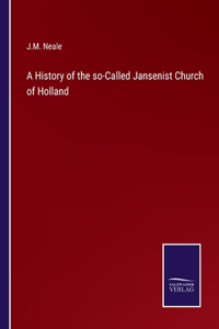 A History of the so-Called Jansenist Church of Holland