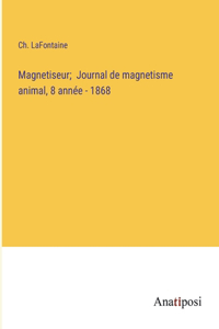 Magnetiseur; Journal de magnetisme animal, 8 année - 1868