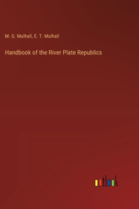 Handbook of the River Plate Republics