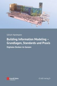 Building Information Modeling - Grundlagen, Standards Und Praxis