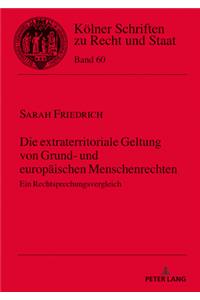 Die Extraterritoriale Geltung Von Grund- Und Europaeischen Menschenrechten: Ein Rechtsprechungsvergleich