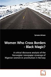 Women Who Cross Borders - Black Magic?