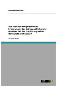 Von welchen Ereignissen und Erfahrungen der Spätrepublik konnte Octavian bei der Etablierung seiner Herrschaft profitieren?